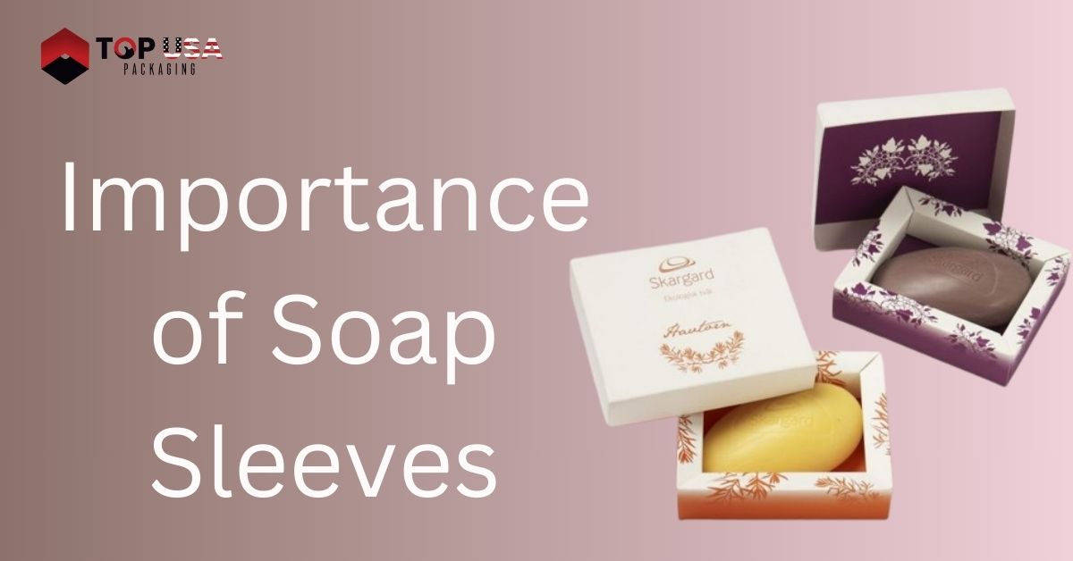 Importance of Soap Sleeves